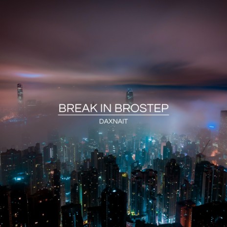 Break In Brostep | Boomplay Music