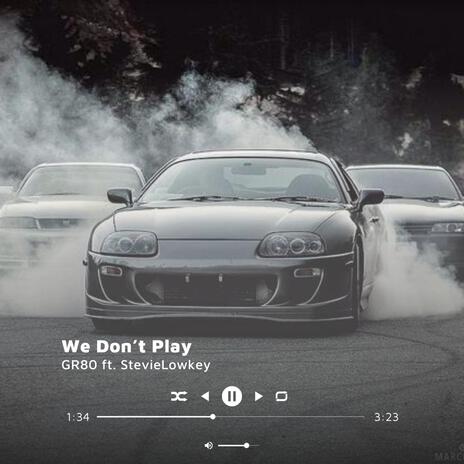 We Don't Play | Boomplay Music