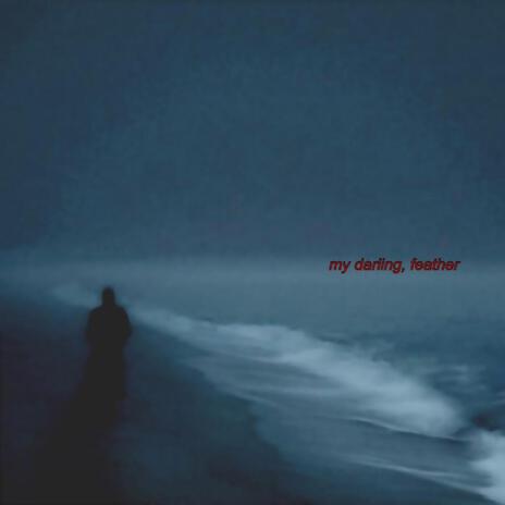 my darling, feather | Boomplay Music