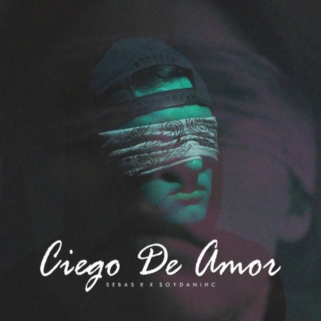 Ciego De Amor ft. SoydaniHC | Boomplay Music