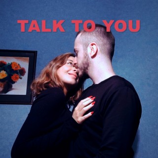 TALK TO YOU lyrics | Boomplay Music