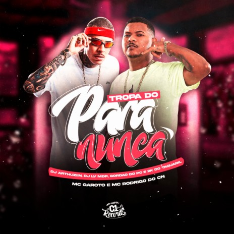 Tropa do para Nunca ft. DJ LV MDP, MC GAROTO, DJ 2K DO TAQUARIL, DJ ARTHUZIIN & GORDÃO DO PC | Boomplay Music