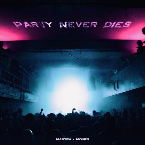 PARTY NEVER DIES ft. Mourn