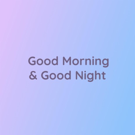 Good Morning & Good Night | Boomplay Music