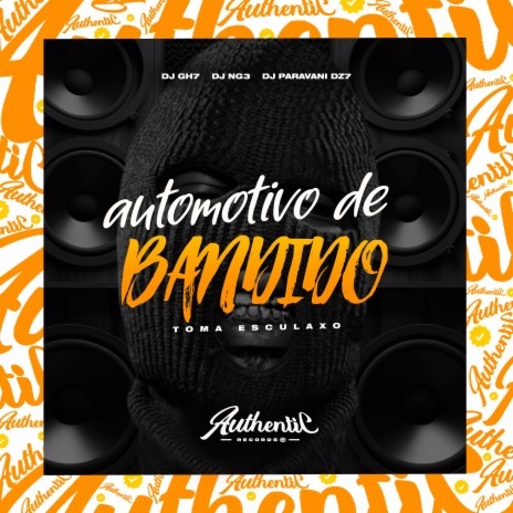 Automotivo de Bandido - Toma Esculaxo ft. DJ GH7 & DJ NG3 | Boomplay Music