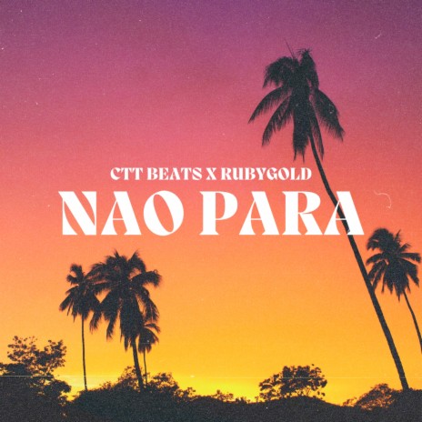Nao Para ft. RubyGold | Boomplay Music