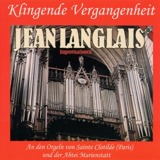 Klingende Vergangenheit: Jean Langlais - Improvisationen (Langlais, Jean)