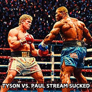 Tyson VS. Paul Stream Sucked