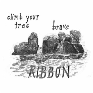 brave / climb your tree