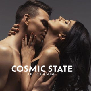 Cosmic State of Pleasure: Tantric Music to Experience Erotically Sensual Wild Liberation