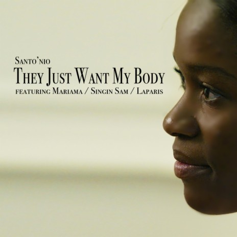 They Just Want My Body ft. LaParis, Mariama Elliott & Singin Sam | Boomplay Music