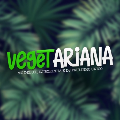 Vegetariana ft. DJ Bokinha & DJ Paulinho Unico | Boomplay Music