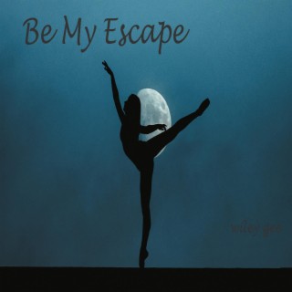 Be My Escape