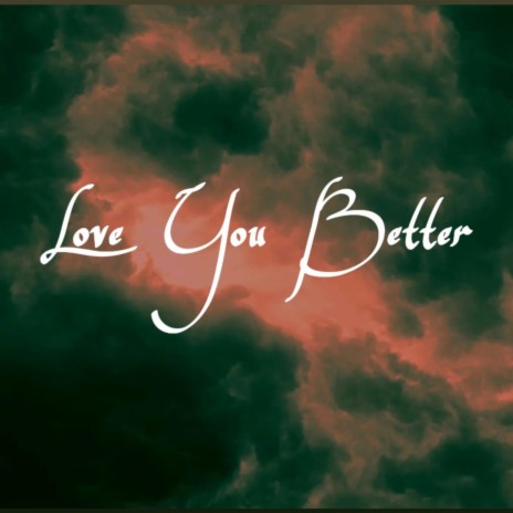 Love You Better | Boomplay Music