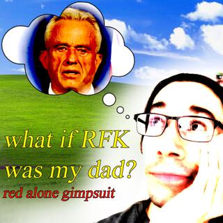 What If RFK Was My Dad?