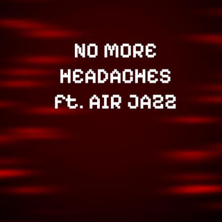 NO MORE HEADACHES