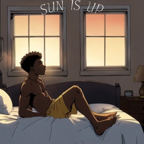 Sun Is Up | Boomplay Music