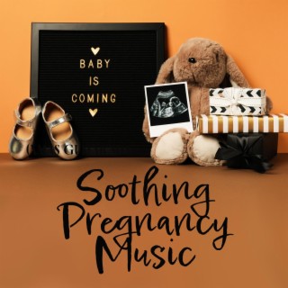 Baby Is Coming: Soothing Pregnancy Music for Mothers and Baby Moving in Belly