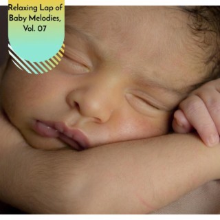 Relaxing Lap of Baby Melodies, Vol. 07