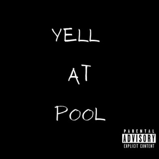 Yell At Pool