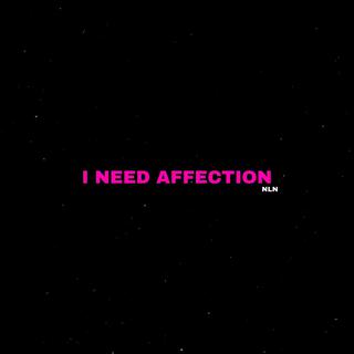 I NEED AFFECTION