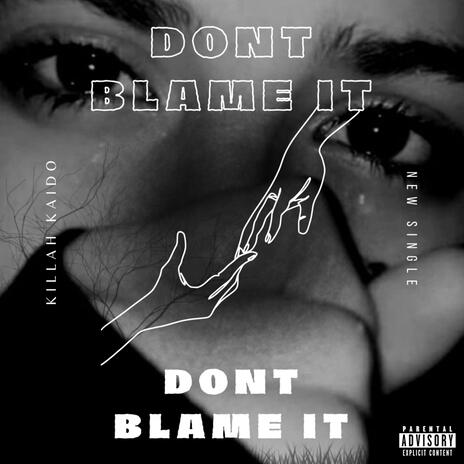 Dont Blame It | Boomplay Music