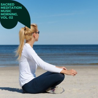 Sacred Meditation Music Morning, Vol. 02