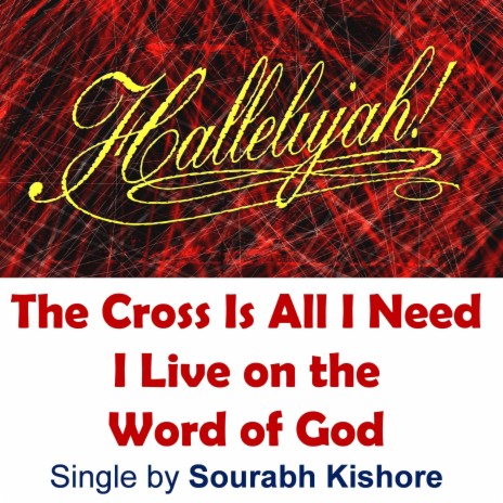 The Cross Is All I Need, I Live on the Word of God