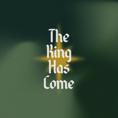 The King Has Come | Boomplay Music