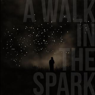 A Walk In The Spark