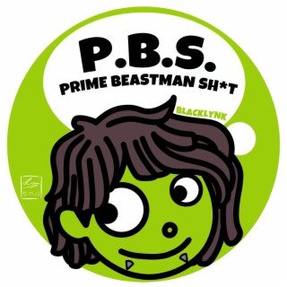 P.B.S. (PRIME BEASTMAN SHIT)