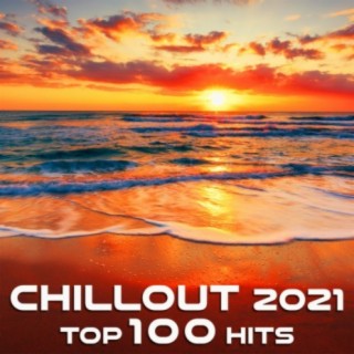 Chill Out 2021 Top 100 Hits