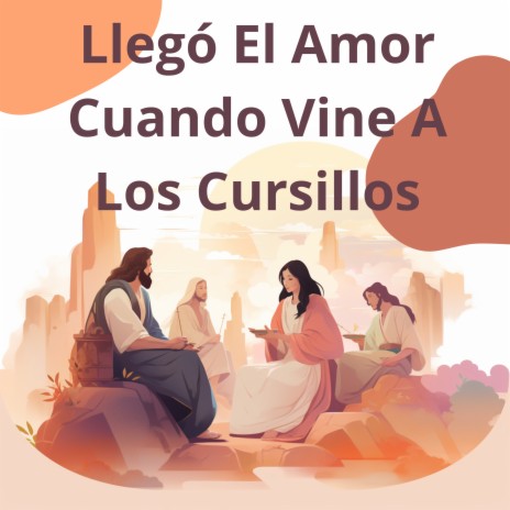 Llegó el Amor Cuando Vine a los Cursillos ft. Grupo Nueva Vida | Boomplay Music