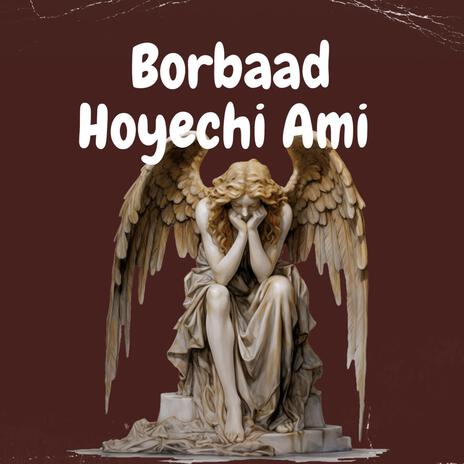 Borbaad Hoyechi Ami | Boomplay Music