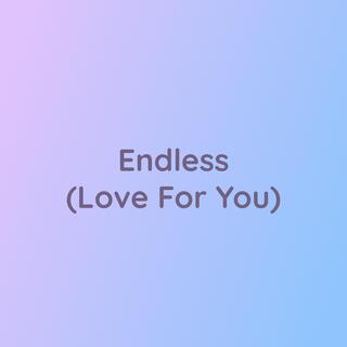 Endless (Love For You)