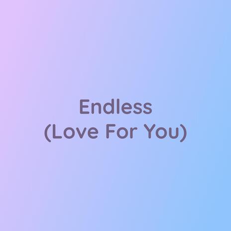 Endless (Love For You)