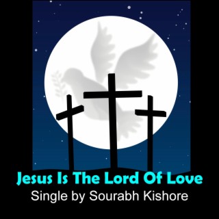 Jesus Is the Lord of Love Jesus Is the King of Heaven