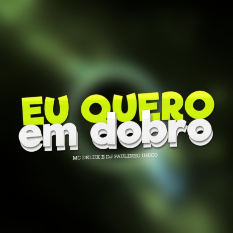 Eu Quero em Dobro ft. DJ Paulinho Unico | Boomplay Music