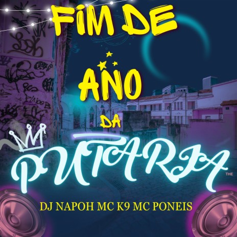 Fim do Ano da Putaria ft. DJ NAPOH & MC K9 | Boomplay Music