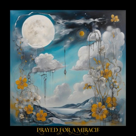 Prayed For A Miracle | Boomplay Music