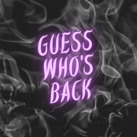 Guess Who's Back | Boomplay Music