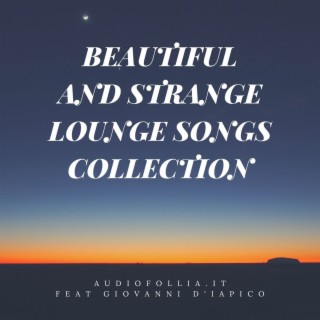 Beautiful and strange lounge songs collection