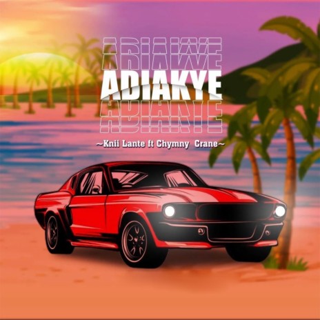 ADIAKYE ft. Chymny Crane | Boomplay Music