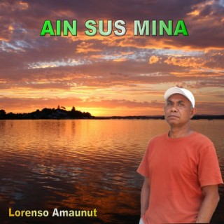 AIN SUS MINA (INAN DOBEN) (Lorenso Amaunut)