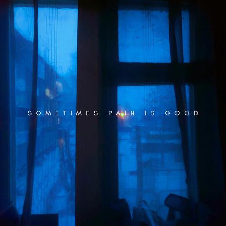 sometimes pain is good | Boomplay Music