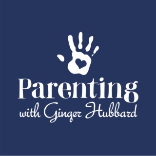 Parenting with Ginger Hubbard, Podcast