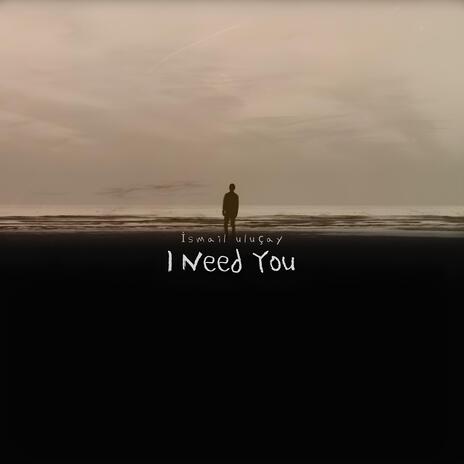 I Need you | Boomplay Music