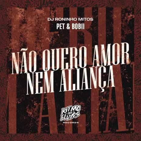 Não Quero Amor Nem Aliança ft. Roninho Mitos | Boomplay Music