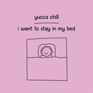 i want to stay in my bed