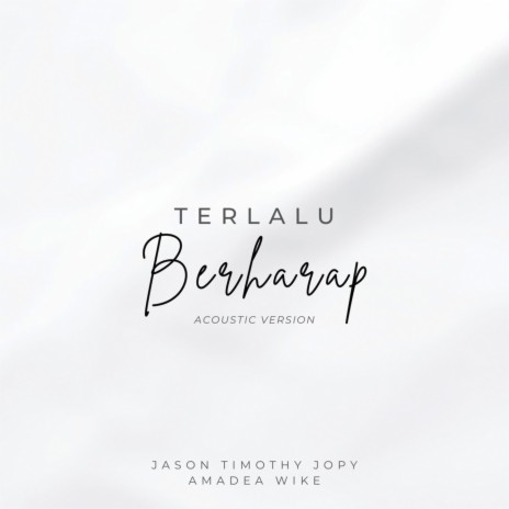 Terlalu Berharap (Accoustic Version) ft. Amadea Wike | Boomplay Music